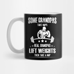 Lifting Some grandpas take Naps, Real Grandpas Lift Weights Mug